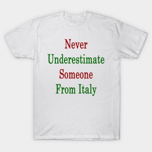 Never Underestimate Someone From Italy T-Shirt